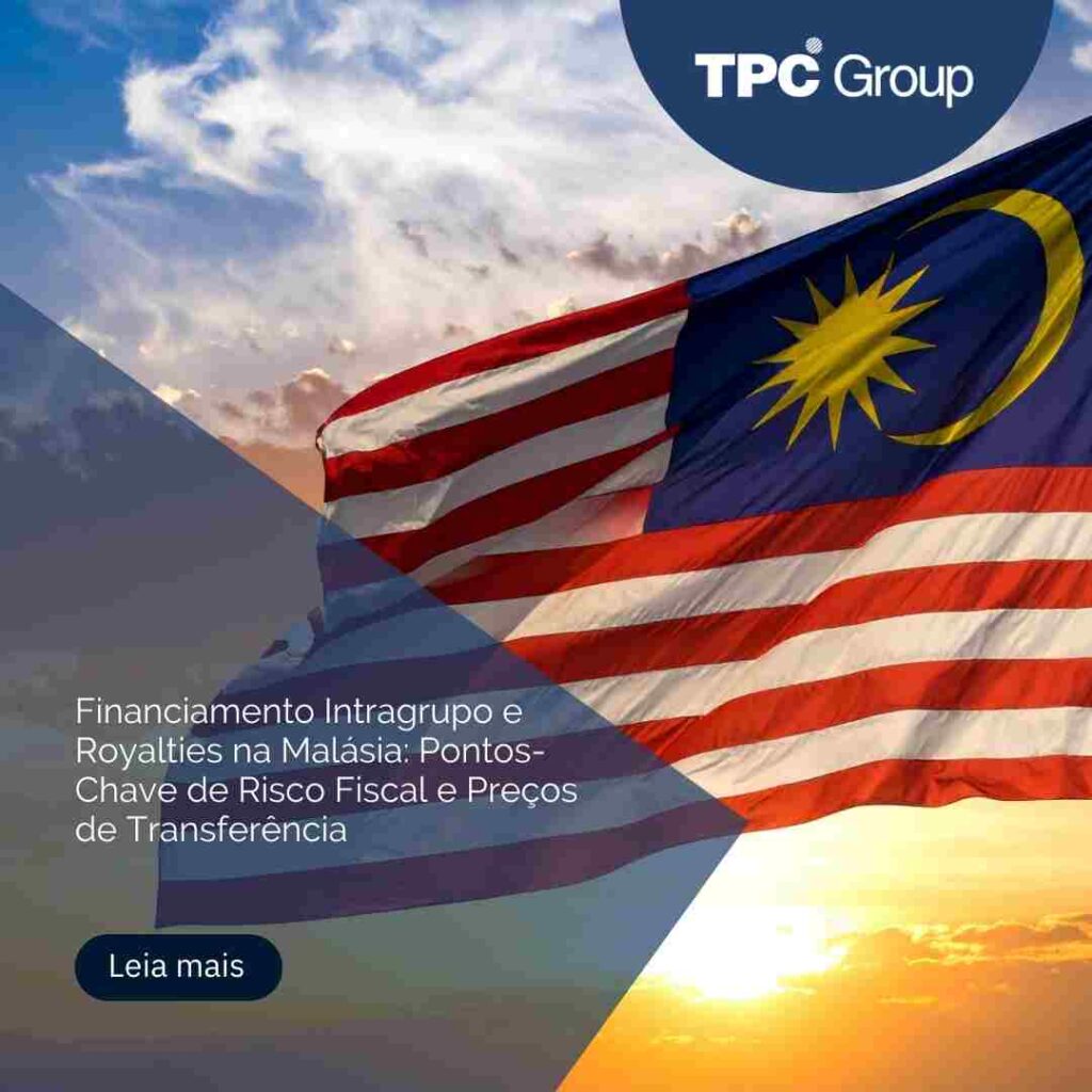 Financiamento Intragrupo e Royalties na Malásia: Pontos-Chave de Risco Fiscal e Preços de Transferência